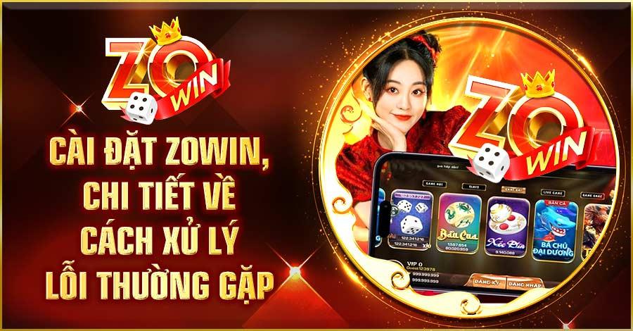 Cài Đặt Zowin - Chi Tiết Về Cách Xử Lý Lỗi Thường Gặp