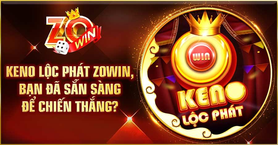 Keno Lộc Phát Zowin - Bạn Đã Sẵn Sàng Để Chiến Thắng?